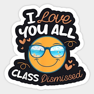 I Love You All Class Dismissed Teachers Kids Summer Last Day Sticker